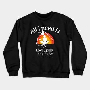 all i need is love and yoga and a cat -yoga-cat-love Crewneck Sweatshirt